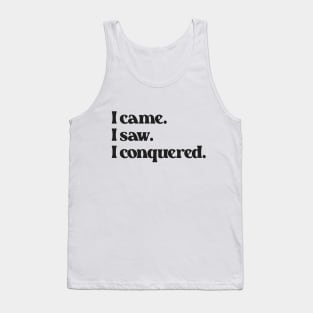 I Came I Saw I Conquered- Motivation Inspiration Quote 2.0 Tank Top